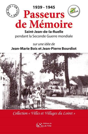 Couverture du livre « 1939-1945 PASSEURS DE MEMOIRE, SAINT JEAN DE LA RUELLE PENDANT LA SECONDE GUERRE MONDIALE » de Jean-Marie Bois et Jean-Pierre Bourdiot aux éditions Du Jeu De L'oie