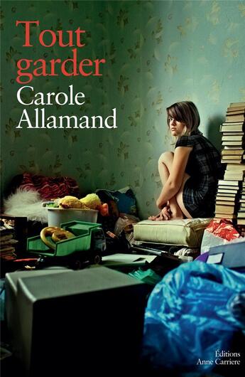 Couverture du livre « Tout garder » de Carole Allamand aux éditions Anne Carriere