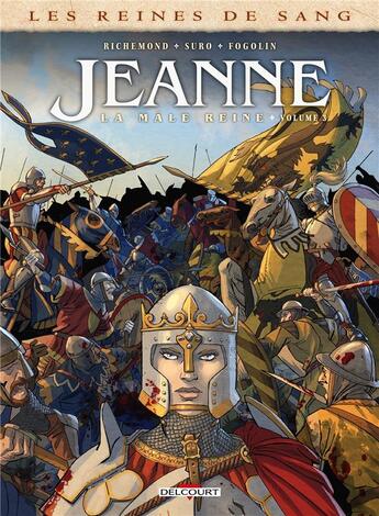 Couverture du livre « Les reines de sang - Jeanne, la mâle reine Tome 3 : la mâle reine » de France Richemond et Michel Suro aux éditions Delcourt