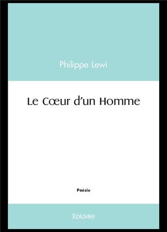 Couverture du livre « Le coeur d'un homme » de Lewi Philippe aux éditions Edilivre