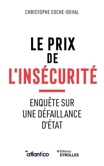 Couverture du livre « Le prix de l'insécurité : Enquête sur une défaillance d'État » de Christophe Eoche-Duval aux éditions Eyrolles