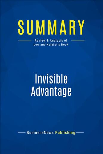 Couverture du livre « Summary : invisible advantage (review and analysis of Low and Kalafut's book) » de Businessnews Publish aux éditions Business Book Summaries