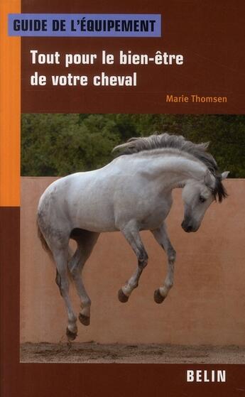 Couverture du livre « Guide du matériel ; le bien-être du cheval » de Thomsen Marie aux éditions Belin Equitation