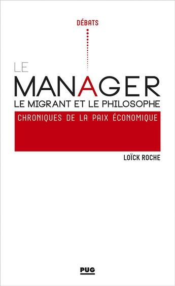 Couverture du livre « Le manager, le migrant et le philosophe ; chroniques pour la paix économique » de Loïck Roche aux éditions Pu De Grenoble