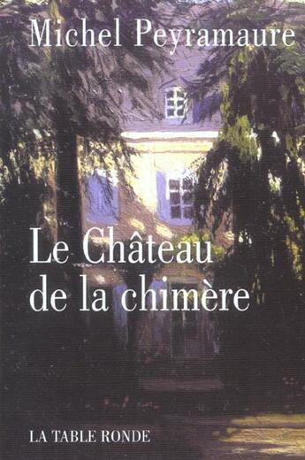 Couverture du livre « Le chateau de la chimere - le dernier amour de george sand » de Michel Peyramaure aux éditions Table Ronde