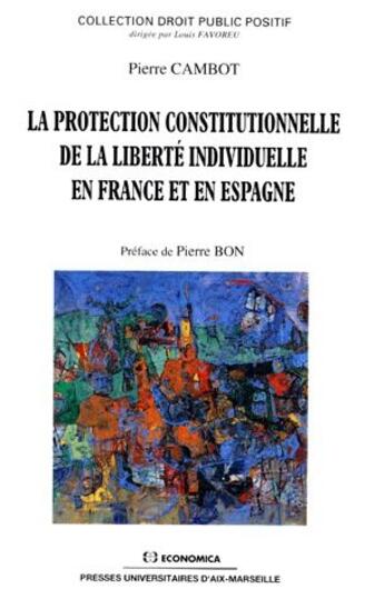 Couverture du livre « La protection constitutionnelle de la liberté individuelle en France et en Espagne » de Pierre Cambot aux éditions Economica