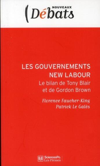 Couverture du livre « Les gouvernements new labour ; le bilan de Tony Blair et Gordon Brown » de Patrick Le Gales et Florence Faucher- King aux éditions Presses De Sciences Po