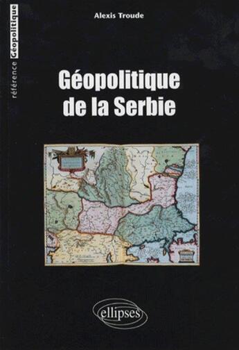 Couverture du livre « Geopolitique de la serbie » de Troude Alexis aux éditions Ellipses