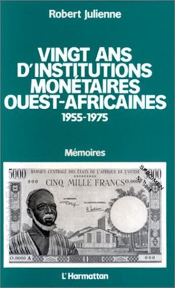 Couverture du livre « Vingt ans d'institutions monétaires ouest-africaines (1955-1975) » de Robert Julienne aux éditions L'harmattan