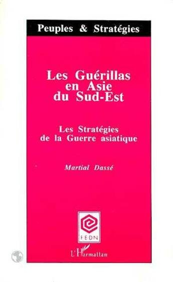 Couverture du livre « Les guerillas en asie du sud-est - les strategies de la guerre asiatique » de Martial Dasse aux éditions L'harmattan