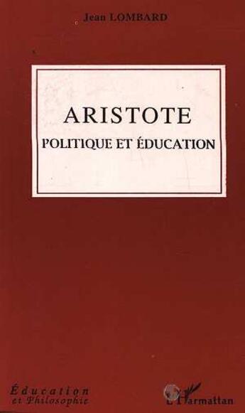 Couverture du livre « Aristote - politique et education » de Jean Lombard aux éditions L'harmattan