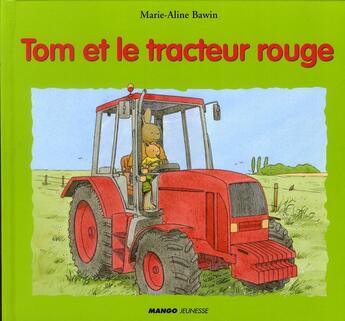 Couverture du livre « Tom et le tracteur rouge » de Marie-Aline Bawin aux éditions Mango