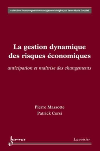 Couverture du livre « La gestion dynamique des risques economiques : anticipation et maitrise des changements (collection » de Massotte Pierre aux éditions Hermes Science Publications