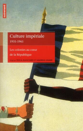 Couverture du livre « Culture imperiale 1931-1961 - les colonies au coeur de la republique » de Lemaire/Blanchard aux éditions Autrement