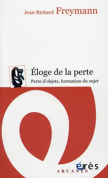 Couverture du livre « Éloge de la perte : perte d'objets, formation du sujet » de Jean-Richard Freymann aux éditions Eres