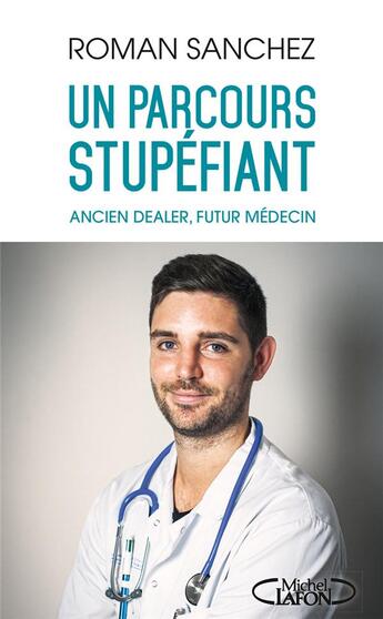 Couverture du livre « Un parcours stupéfiant ; ancien dealer, futur médecin » de Roman Sanchez aux éditions Michel Lafon