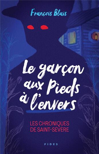 Couverture du livre « Le garçon aux pieds à l'envers : les chroniques de Saint-Sévère » de Francois Blais aux éditions Fides