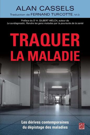 Couverture du livre « Traquer la maladie ; les dérives contemporaines du dépistage des maladies » de Alan Cassels aux éditions Presses De L'universite De Laval