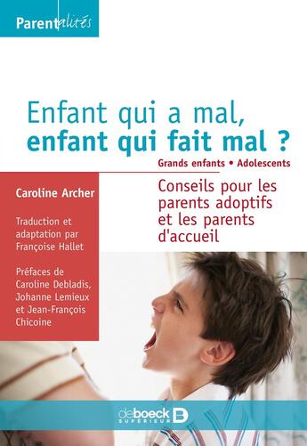 Couverture du livre « Enfant qui a mal, enfant qui fait mal ? Tome 2 : grands enfants, adolescents : Conseils pour les parents adoptifs et les parents d'accueil » de Caroline Archer aux éditions De Boeck Superieur