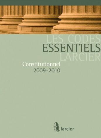 Couverture du livre « Les code essentiel Larcier ; constitutionnel 2009-2010 » de  aux éditions Larcier