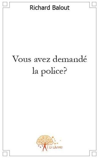 Couverture du livre « Vous avez demandé la police ? » de Richard Balout aux éditions Edilivre