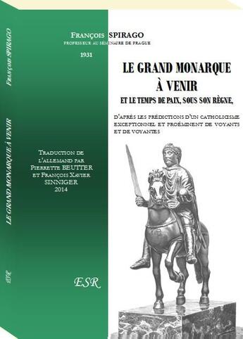 Couverture du livre « Le grand monarque à venir et le temps de paix, sous son règne » de Francois Spirago aux éditions Saint-remi