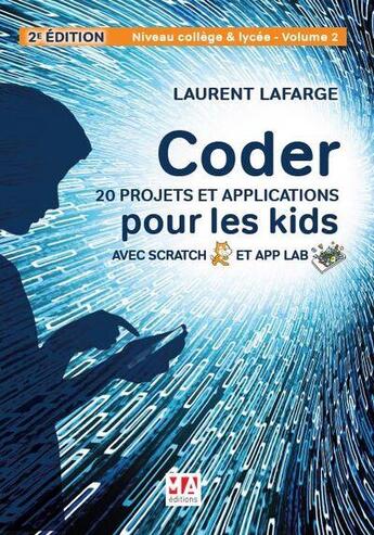 Couverture du livre « Coder 20 projets et applications pour les kids avec Scratch & App lab ; niveau college et lycée t.2 (2e édition) » de Laurent Lafarge aux éditions Ma