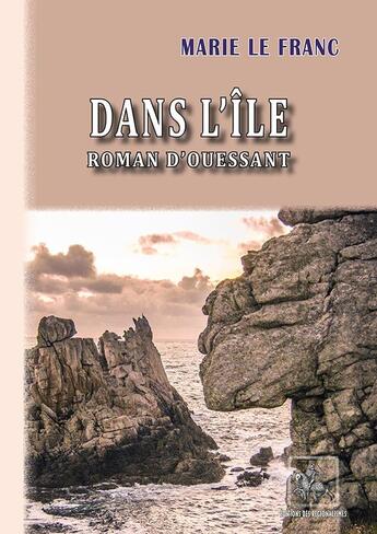 Couverture du livre « Dans l'île ; roman d'Ouessant » de Marie Le Franc aux éditions Editions Des Regionalismes