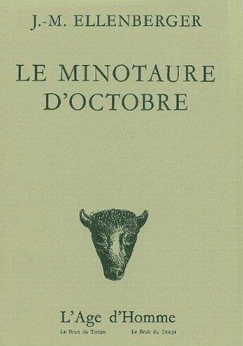 Couverture du livre « Le Minotaure D'Octobre » de Ellenberger J M aux éditions L'age D'homme