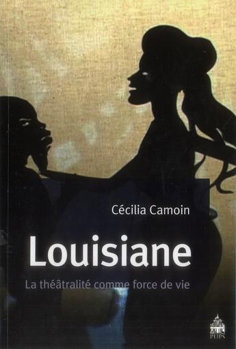 Couverture du livre « Louisiane la theatralite comme force de vie » de Camoin Cecila aux éditions Sorbonne Universite Presses