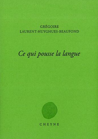 Couverture du livre « Ce qui pousse la langue » de Gregoire Laurent-Huyghues-Beaufond aux éditions Cheyne