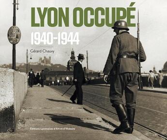 Couverture du livre « Lyon occupé : 1940-1944 » de Gerard Chauvy aux éditions Elah