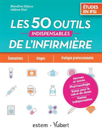 Couverture du livre « Les 50 outils indispensables de l'infirmière ; études en IFSI ; évaluations, stages, pratique professionnelle » de Blandine Dijoux et Helene Diot aux éditions Estem