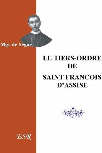 Couverture du livre « Le tiers-ordre de st François d'Assise » de De Segur aux éditions Saint-remi