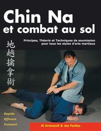 Couverture du livre « Chin-Na et le combat au sol » de Al Arsenault et Joe Faulse aux éditions Budo