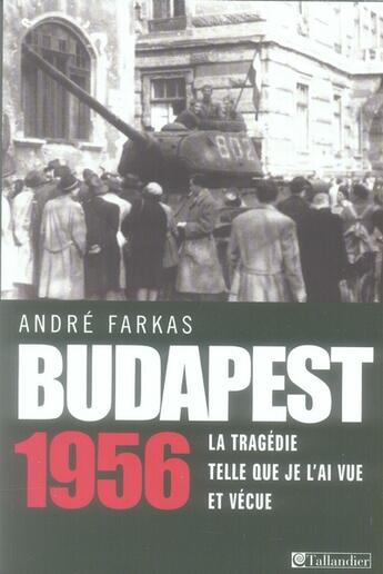 Couverture du livre « Budapest, 1956 » de Andre Farkas aux éditions Tallandier