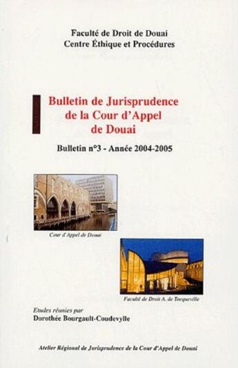 Couverture du livre « Bulletin de jurisprudence de la Cour d'Appel de Douai : bulletin n°3 (année 2004-2005) » de Dorothee Bourgault Coudevylle aux éditions Pu D'artois