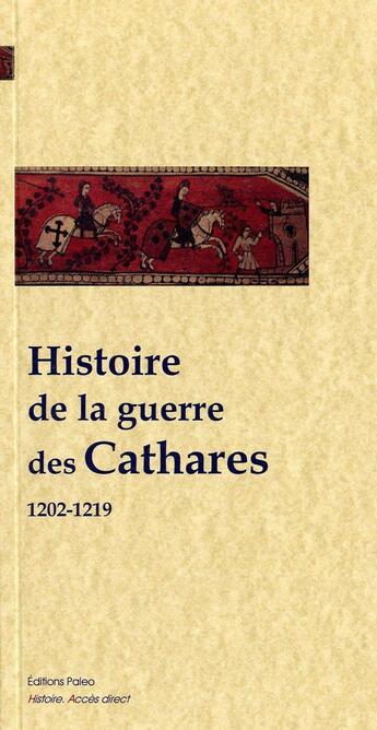 Couverture du livre « Histoire de la guerre des Cathares (1202-1219) » de Anonyme aux éditions Paleo