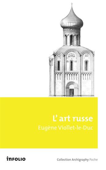 Couverture du livre « L'art russe, ses origines, ses éléments constitutifs, son apogée, son avenir » de Eugene-Emmanuel Viollet-Le-Duc aux éditions Infolio