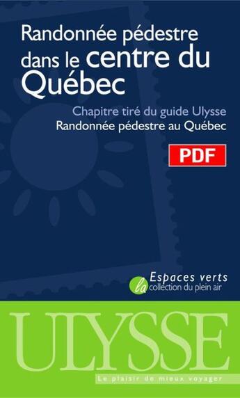 Couverture du livre « Randonnée pédestre dans le centre du Québec ; chapitre tiré du guide Ulysse « randonnée pédestre au Québec » » de Yves Seguin aux éditions Ulysse