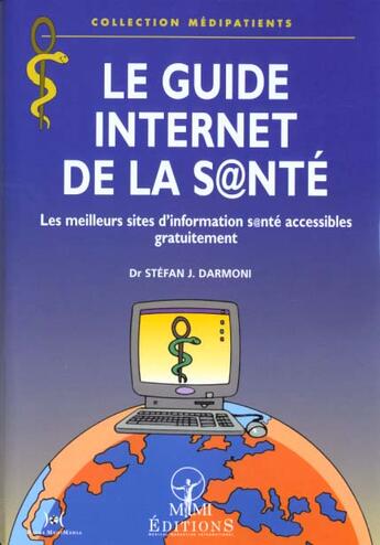 Couverture du livre « Le guide internet de la sante ; les meilleurs sites d'information sante accessibles gratuitement » de Stefan Darmoni aux éditions Mmi