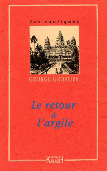 Couverture du livre « Le retour à l'argile » de George Groslier aux éditions Kailash