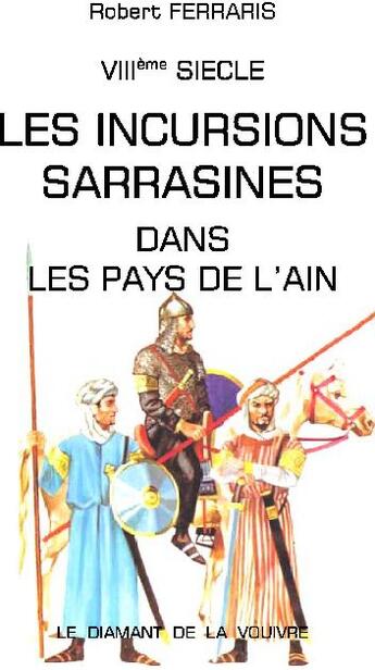 Couverture du livre « Les incursions sarrasines dans les pays de l'Ain ; VIIIe siècle » de Robert Ferraris aux éditions Robert Ferraris