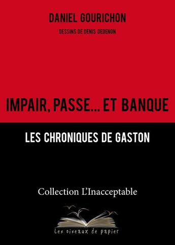 Couverture du livre « Impair, passe... et banque ; les chroniques de gaston » de Daniel Gourichon aux éditions Les Oiseaux De Papier