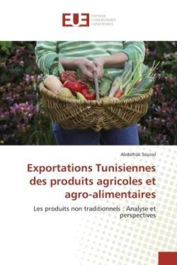 Couverture du livre « Exportations tunisiennes des produits agricoles et agro-alimentaires - les produits non traditionnel » de Souissi Abdelhak aux éditions Editions Universitaires Europeennes