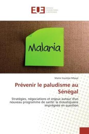 Couverture du livre « Prevenir le paludisme au senegal - strategies, negociations et enjeux autour d'un nouveau programme » de Mbaye Mame aux éditions Editions Universitaires Europeennes