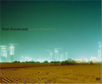 Couverture du livre « Lost in transition » de Peter Bialobrzeski aux éditions Hatje Cantz