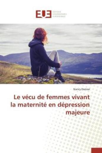 Couverture du livre « Le vecu de femmes vivant la maternite en depression majeure » de Darisse Nancy aux éditions Editions Universitaires Europeennes