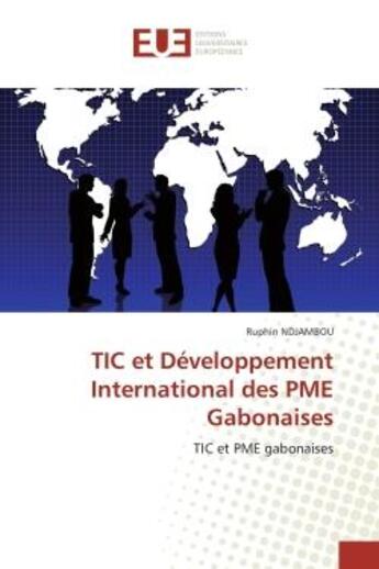 Couverture du livre « Tic et developpement international des pme gabonaises - tic et pme gabonaises » de Ruphin Ndjambou aux éditions Editions Universitaires Europeennes