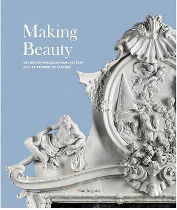 Couverture du livre « Making beauty ; the ginori porcelain manufatory and its progeny of statues » de  aux éditions Antique Collector's Club